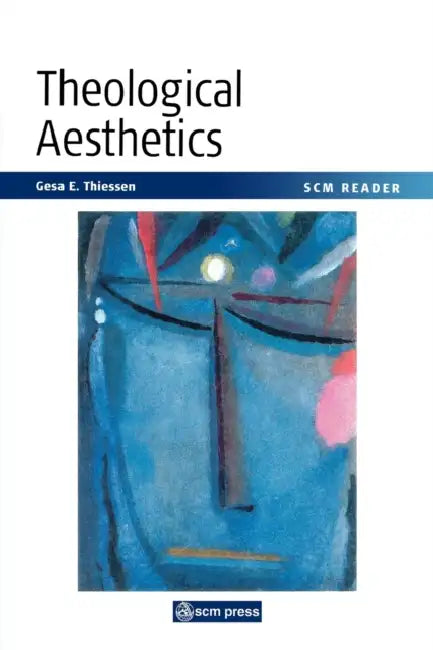 Theological Aesthetics: A Reader by Gesa Elsbeth Thiessen