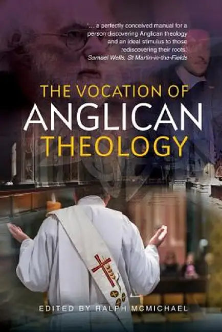 The Vocation of Anglican Theology: Sources and Essays by Ralph McMichael