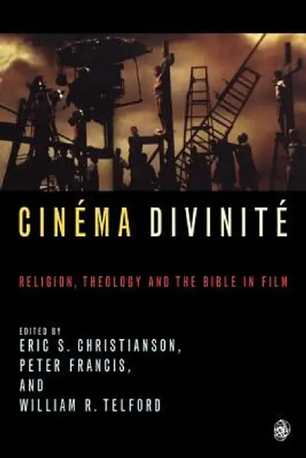 Cinema Divinite: Religion, Theology and the Bible in Film by Wiliam Telford