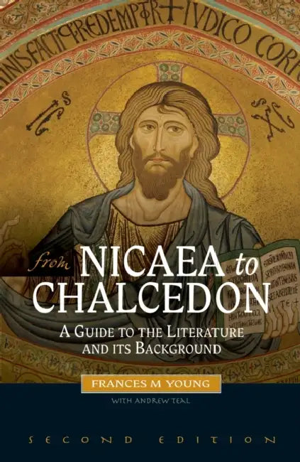 From Nicaea to Chalcedon: A Guide to the Literature and Its Background by Frances M. Young, Andrew Teal