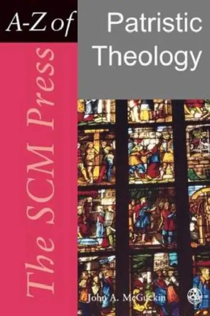 The Scm Press A-Z of Patristic Theology by John Anthony McGuckin