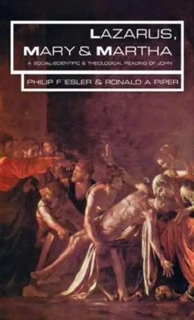Lazarus, Mary and Martha: A Social-scientific Reading of John by Mary Howard