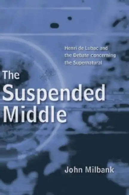 The Suspended Middle by John Milbank