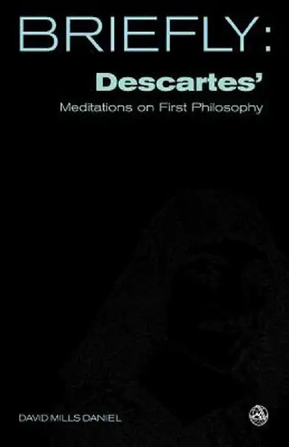 Descartes' Meditation on First Philosophy by David Mills Daniel