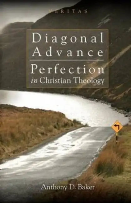 Diagonal Advance: Perfection in Christian Theology by Jr. Candler Peter M., Anthony D. Baker, Conor Cunnigham