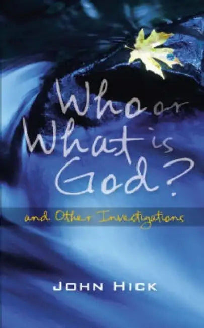 Who Or What Is God?: And Other Investigations by John Hick