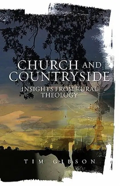 Church and Countryside: Insights from Rural Theology by Tim Gibson