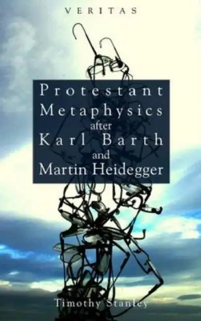 Protestant Metaphysics After Karl Barth and Martin Heidegger by Cliff (AECCatalyst, USA) Moser