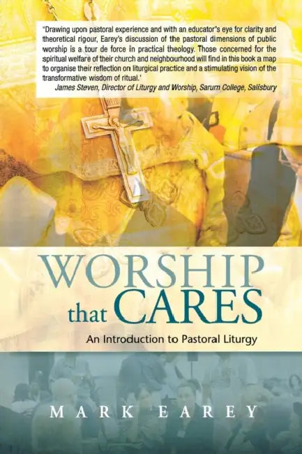 Worship That Cares: An Introduction to Pastoral Liturgy by Mark Earey
