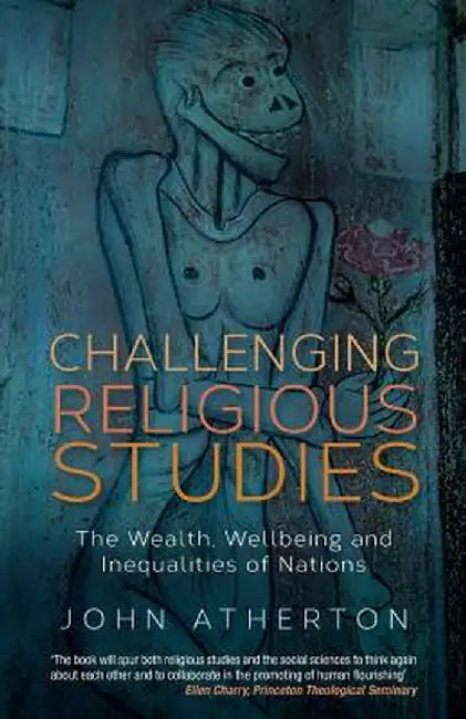 Challenging Religious Studies: The Wealth, Wellbeing and Inequalities of Nations by John Atherton