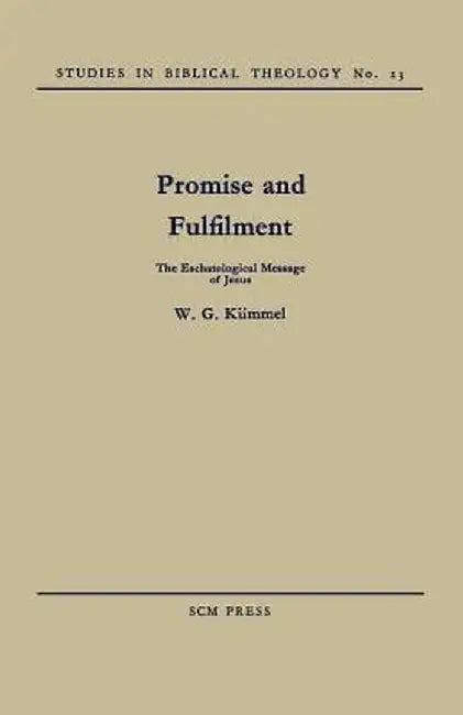 Promise and Fulfilment: The Eschatological Message of Jesus by W. G. Kuemmel