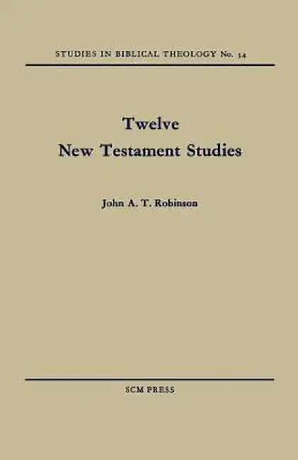 Twelve New Testament Studies by John A. T. Robinson