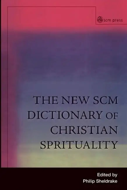 The New SCM Dictionary of Christian Spirituality by Carol Vorderman