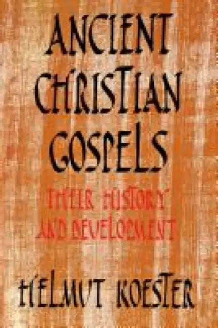 Ancient Christian Gospels: Their History and Development by Helmut Koester
