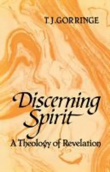 Discerning Spirit: A Theology of Revelation by T. J. Gorringe