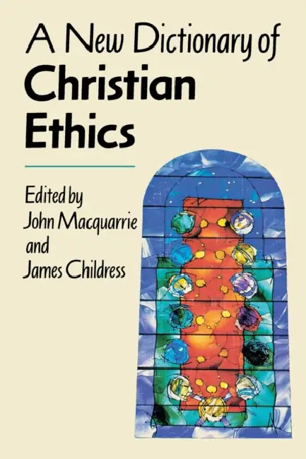 A New Dictionary of Christian Ethics by James Childress, John MacQuarrie
