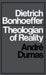 Dietrich Bonhoeffer: Theologian of Reality by Andre Dumas