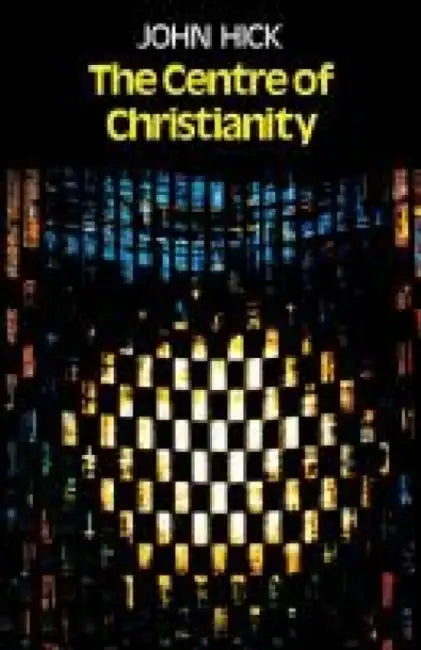 The Centre of Christianity by John Hick