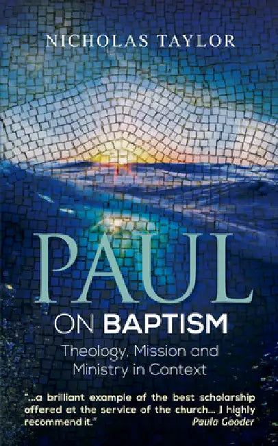 Paul on Baptism: Theology, Mission and Ministry in Context by Nicholas Taylor