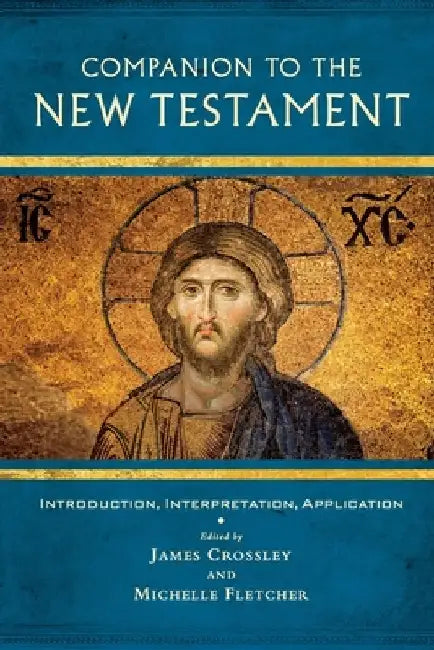 Companion to the New Testament: Introduction, Interpretation, Application by James Crossley