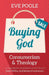 Buying God: Consumerism and Theology by Eve Poole