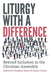 Liturgy with a Difference: Beyond Inclusion in the Christian Assembly by Stephen Burns