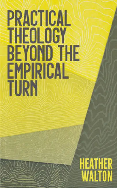 Practical Theology Beyond the Empirical Turn by Walton, Heather