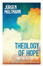 Theology of Hope: For the 21st Century by Jürgen Moltmann, James Hawkey