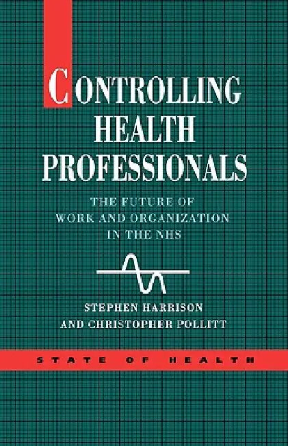 Controlling Health Professionals by Stephen Harrison, B. D. Ed Harrison