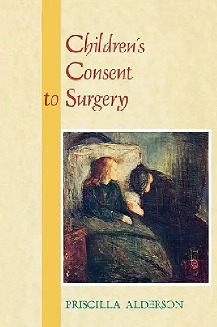 Children's Consent to Surgery. by Priscilla Alderson, Alderson