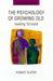 The Psychology of Growing Old by Robert Slater, P. Ed Slater