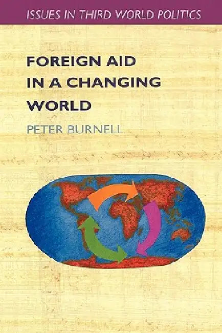 Foreign Aid in a Changing World by Peter Burnell, Jr. Collier John