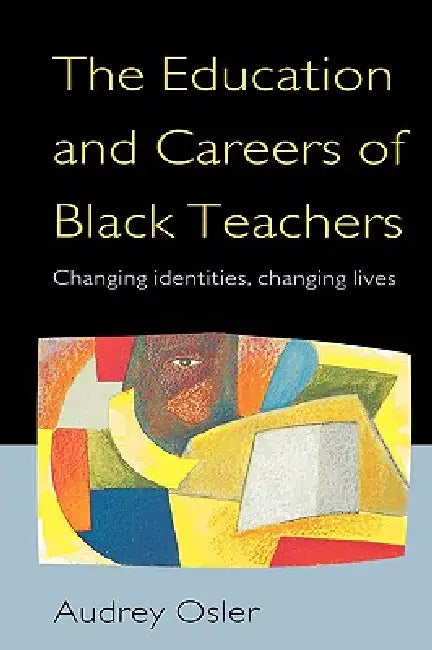 Education and Careers of Black Teachers by Audrey Osler