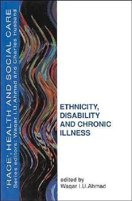 Ethnicity, Disability and Chronic Illness by Wagar I. U. Ahmad, Ahmad, Wagar I. U. Ahamad