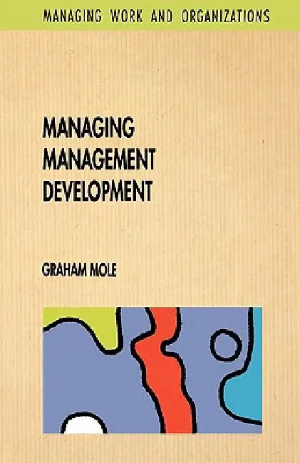 Managing Management Development by Mole