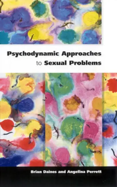 Psychodynamic Approaches to Sexual Problems by Brian Daines, Daines, Angelina Perrett