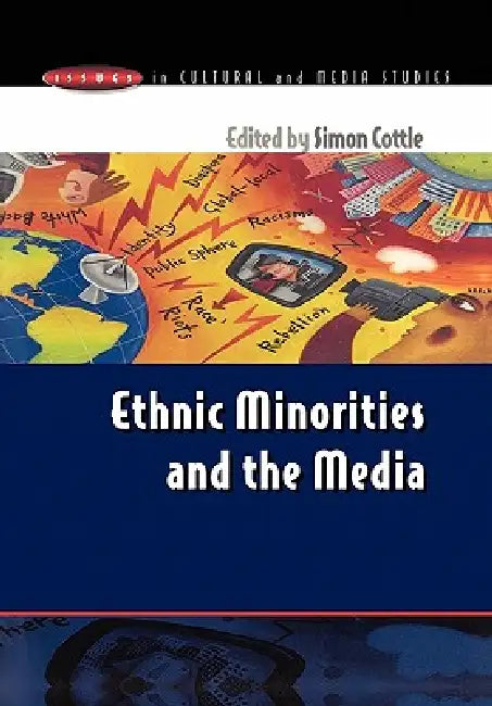 Ethnic Minorities & the Media by Simon Cottle, Cottle Simon