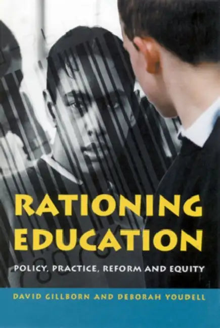 Rationing Education: Policy, Practice, Reform and Equity by David Gillborn, Deborah Youdell