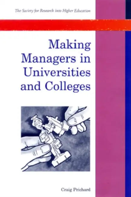 Making Managers in Universities and Colleges by Craig Prichard, Michael Prichard