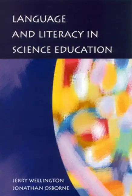 Language and Literacy in Science Education by Jerry Wellington, J. J. Wellington, Jonathan Osborne