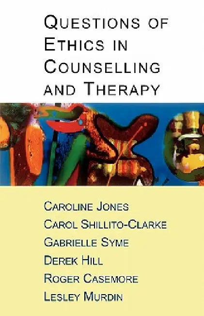 Questions of Ethics in Counselling and Therapy by Caroline Jones, Carol Shillito-Clarke, Gabrielle Syme
