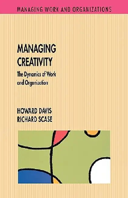 Managing Creativity by Howard Davis, Paul K. Davis, Richard Scase