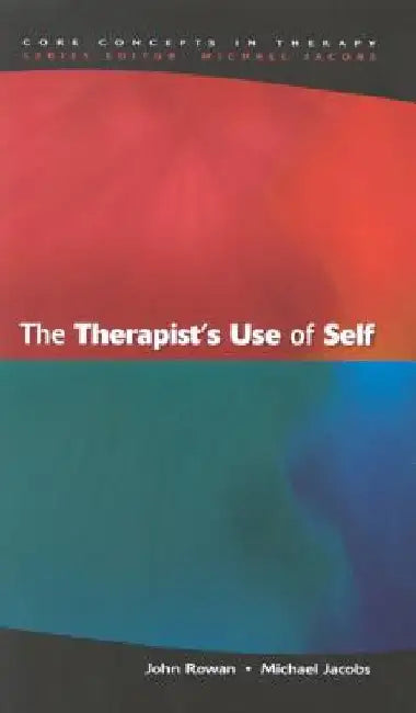 The Therapist's Use of Self by John, J. Rowan