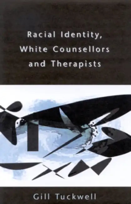 Racial Identity, White Counsellors and Therapists by Tuckwell