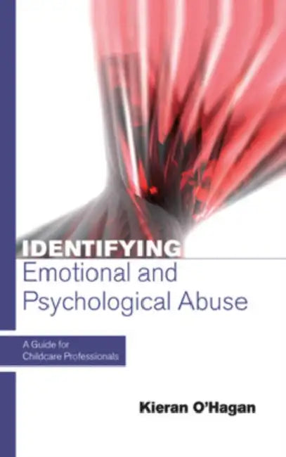 Identifying Emotional and Psychological Abuse: A Guide for Childcare Professionals by Kieran O'Hagan