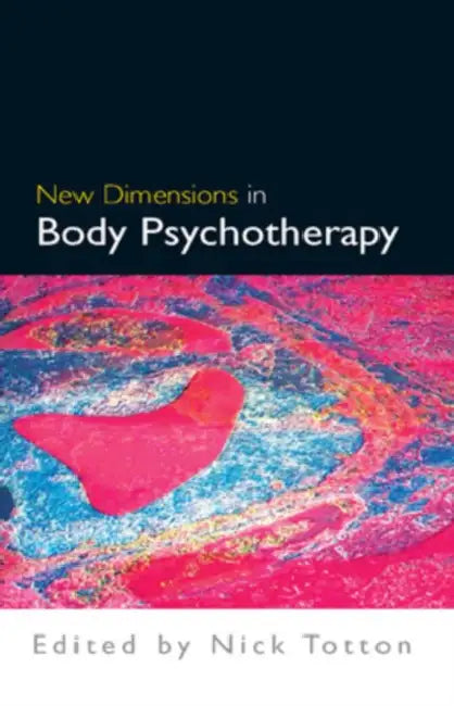 New Dimensions in Body Psychotherapy by Nick Totton