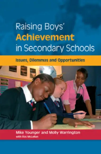 Raising Boys' Achievement in Secondary Schools by Mike Younger, Molly Warrington, Ros McLellan
