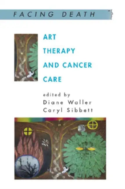 Art Therapy and Cancer Care by Diane Waller, Caryl Sibbett