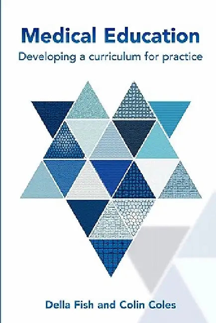 Medical Education: Developing a Curriculum for Practice by Fish