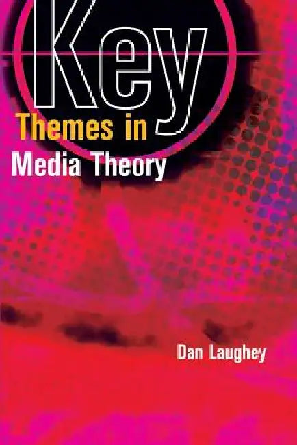 Key Themes in Media Theory by Dan Laughey